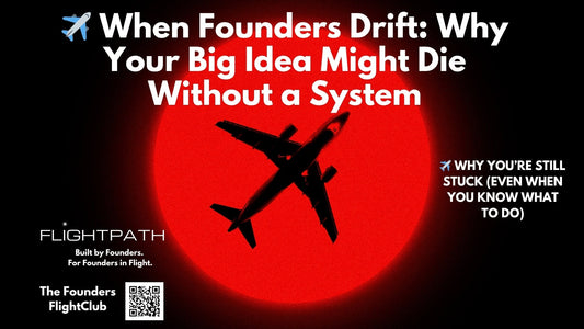 ✈️ When Founders Drift: Why Your Big Idea Might Die Without a System