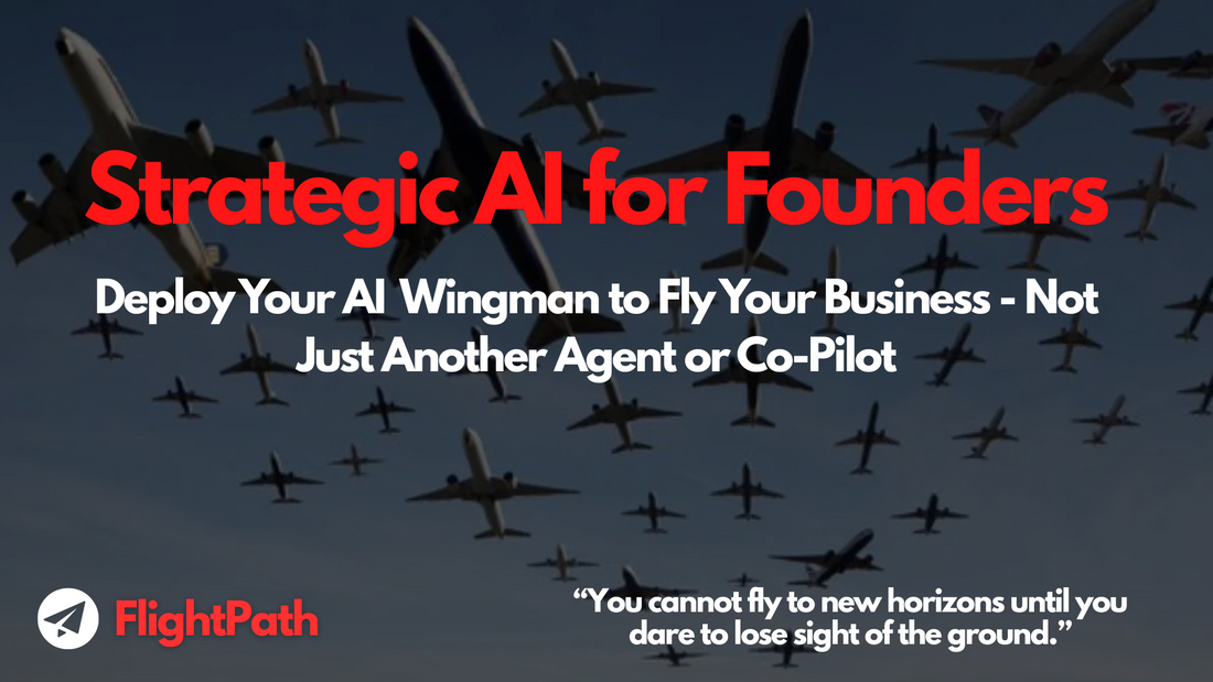Strategic AI for Founders? Deploy Your AI Wingman to Fly Your Business - Not Just Another PROMPT, Agent or Co-Pilot