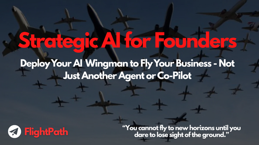 Strategic AI for Founders? Deploy Your AI Wingman to Fly Your Business - Not Just Another PROMPT, Agent or Co-Pilot